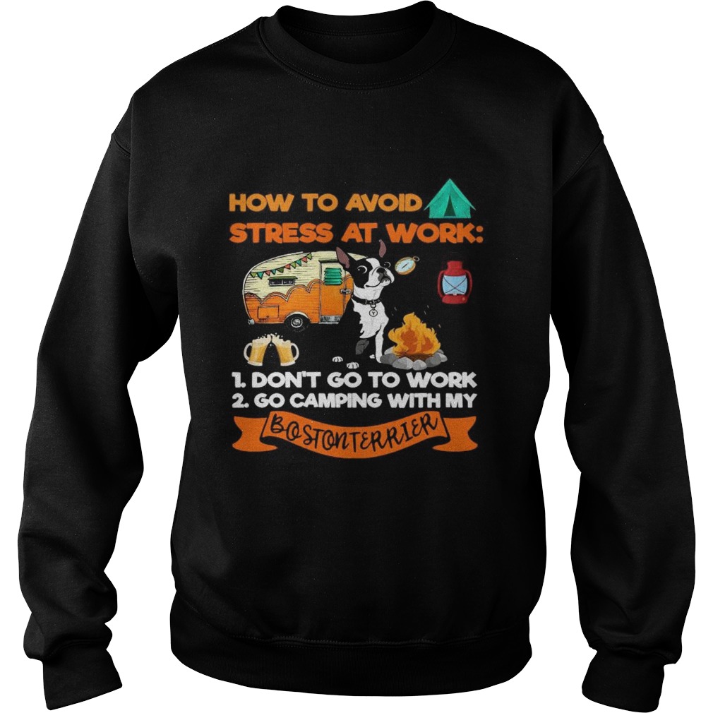 How To Avoid Stress At Work 1 Dont Go To Work 2 Go Camping With My Bostonterrier shirt How To Avoid Stress At Work 1 Dont Go To Work 2 Go Camping With My Bostonterrier shirt