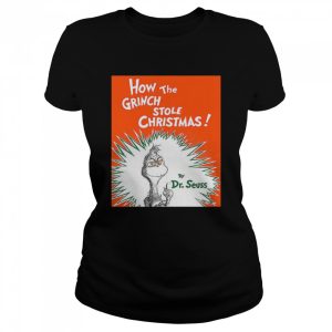 How the Grinch Stole by Dr Seuss Christmas shirt