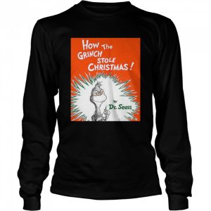 How the Grinch Stole by Dr Seuss Christmas shirt 3