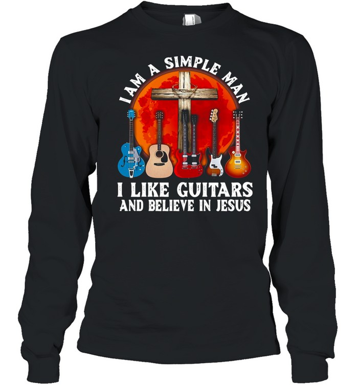 I’m A Simple Man I Like Guitars And Believe In Jesus T-shirt I’m A Simple Man I Like Guitars And Believe In Jesus T-shirt