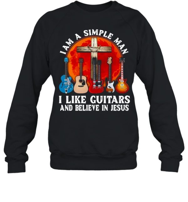 I’m A Simple Man I Like Guitars And Believe In Jesus T-shirt