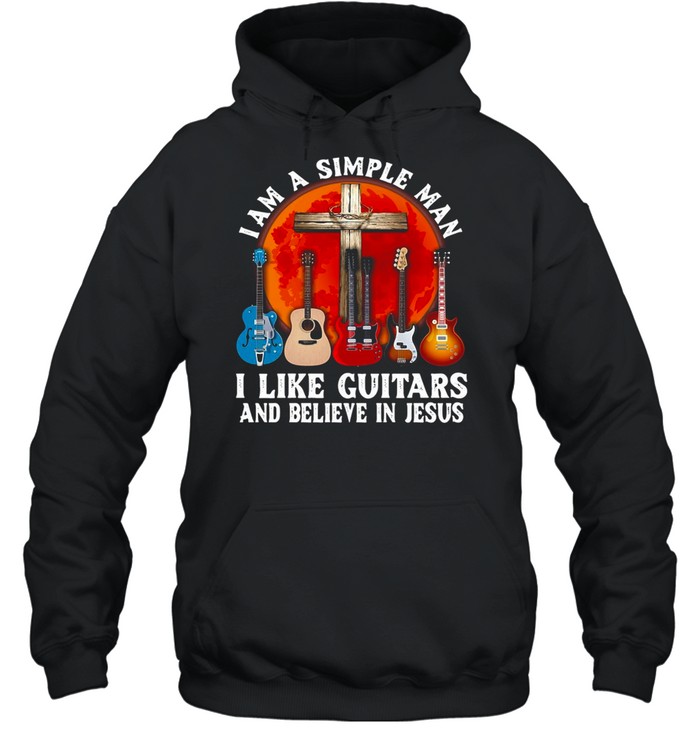 I’m A Simple Man I Like Guitars And Believe In Jesus T-shirt I’m A Simple Man I Like Guitars And Believe In Jesus T-shirt