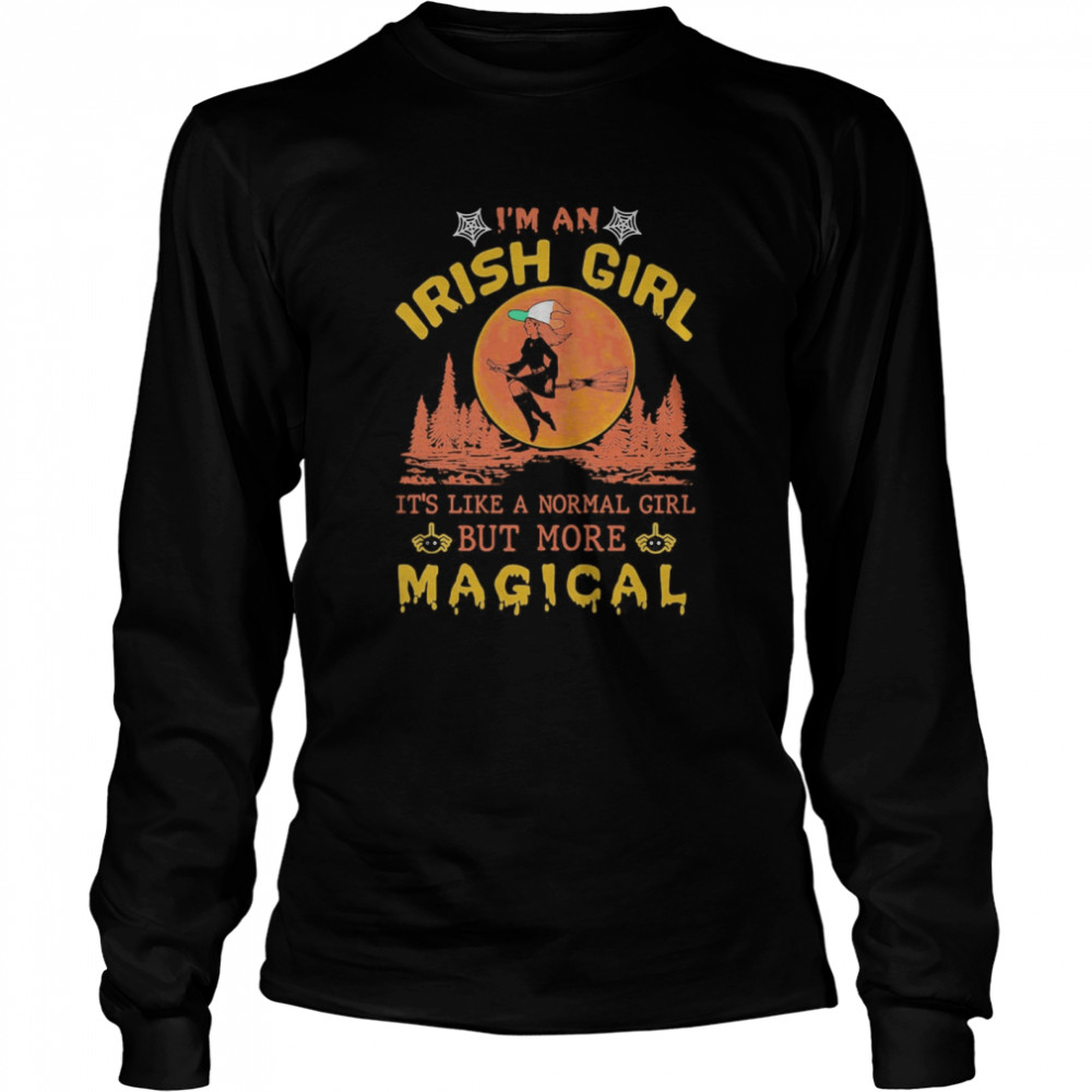 I’m An Irish Girl It’s Like A Normal Girl But More Magical Halloween shirt I’m An Irish Girl It’s Like A Normal Girl But More Magical Halloween shirt