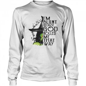 I’m Blunt Because God Rolled Me That Way Witch Halloween shirt