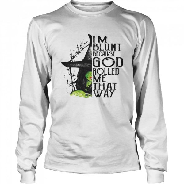 I’m Blunt Because God Rolled Me That Way Witch Halloween shirt