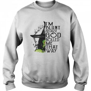 I’m Blunt Because God Rolled Me That Way Witch Halloween shirt