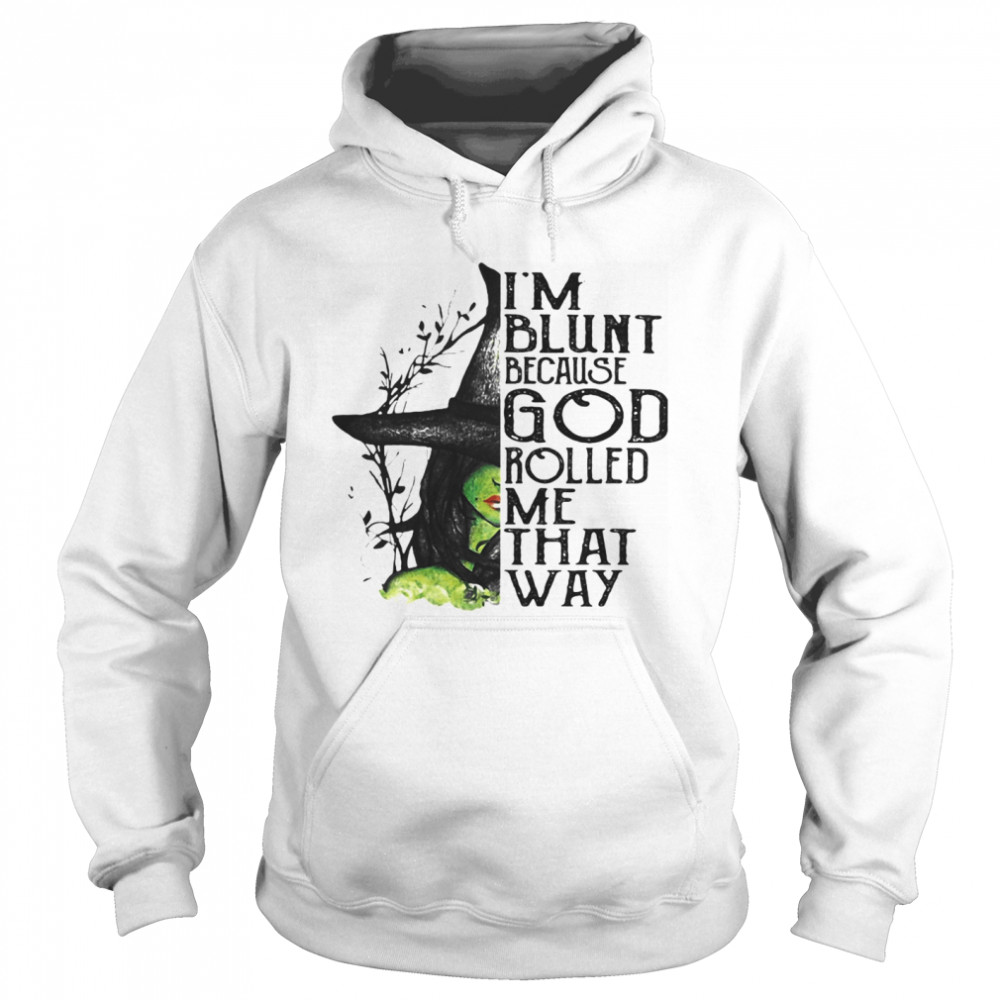 I’m Blunt Because God Rolled Me That Way Witch Halloween shirt I’m Blunt Because God Rolled Me That Way Witch Halloween shirt