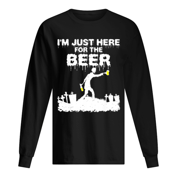 I’m Just Here For The Beer Zombie Funny Halloween Costume shirt