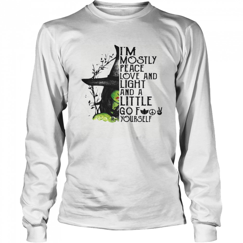 I’m Mostly Peace Love And Light And A Little Go Fuck Yourself Wich Halloween shirt I’m Mostly Peace Love And Light And A Little Go Fuck Yourself Wich Halloween shirt