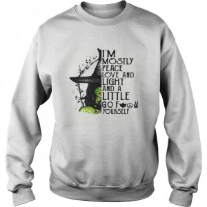 I’m Mostly Peace Love And Light And A Little Go Fuck Yourself Wich Halloween shirt