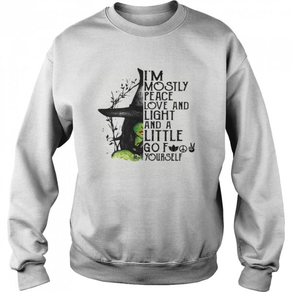 I’m Mostly Peace Love And Light And A Little Go Fuck Yourself Wich Halloween shirt