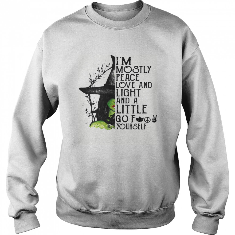 I’m Mostly Peace Love And Light And A Little Go Fuck Yourself Wich Halloween shirt I’m Mostly Peace Love And Light And A Little Go Fuck Yourself Wich Halloween shirt