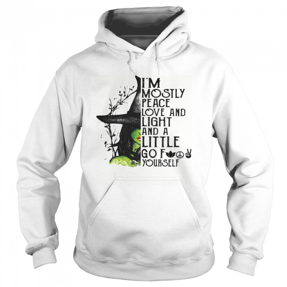 I’m Mostly Peace Love And Light And A Little Go Fuck Yourself Wich Halloween shirt I’m Mostly Peace Love And Light And A Little Go Fuck Yourself Wich Halloween shirt