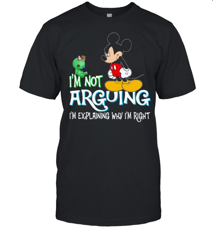 I’m Not Arguing Im Explaining Why Im Right Mickey Crazy Shirt I’m Not Arguing Im Explaining Why Im Right Mickey Crazy Shirt
