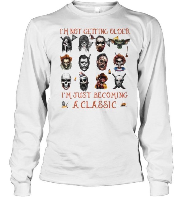 I’m Not Getting Older I’m Just Becoming A Horror Movies Characters T-shirt