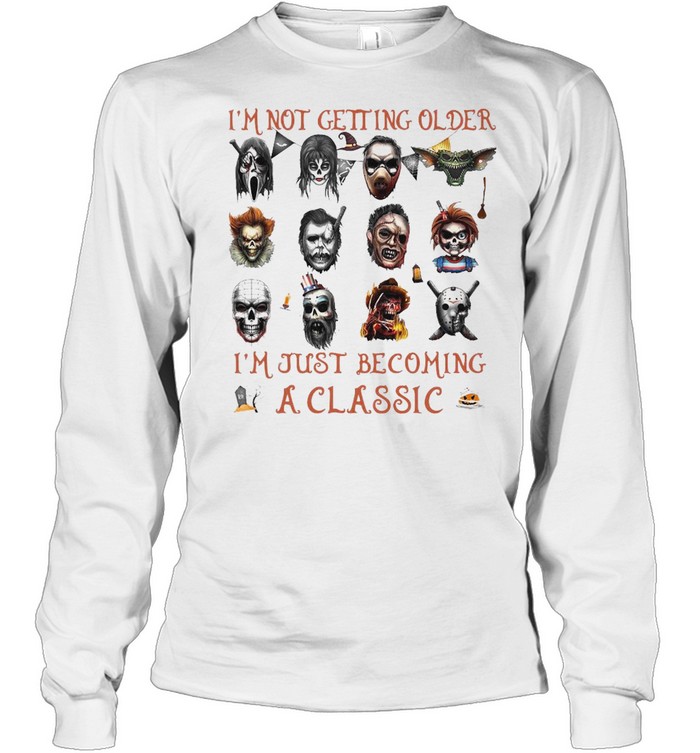 I’m Not Getting Older I’m Just Becoming A Horror Movies Characters T-shirt I’m Not Getting Older I’m Just Becoming A Horror Movies Characters T-shirt