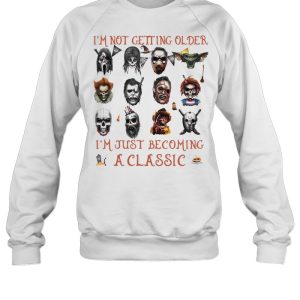I’m Not Getting Older I’m Just Becoming A Horror Movies Characters T-shirt