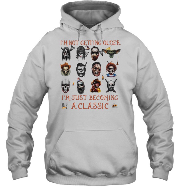 I’m Not Getting Older I’m Just Becoming A Horror Movies Characters T-shirt I’m Not Getting Older I’m Just Becoming A Horror Movies Characters T-shirt