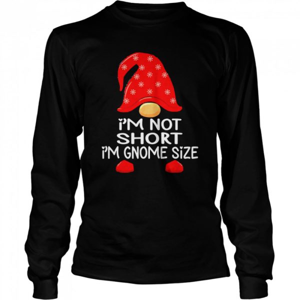 I’m Not Short I_m Gnome Size Short Christmas Gnome Sweater Shirt