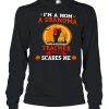 I’m a mom a grandma and a retired teacher nothing scares me shirt