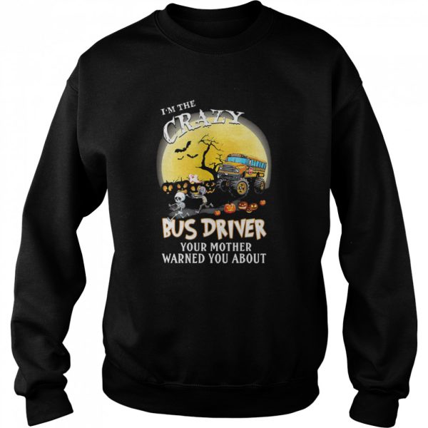 I’m the crazy bus driver your mother warned you about moon halloween shirt