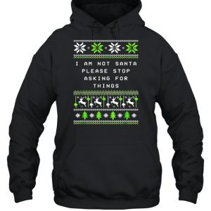 I Am Not Santa Stop Asking Things Christmas Parents Xmas Sweater T shirt 5