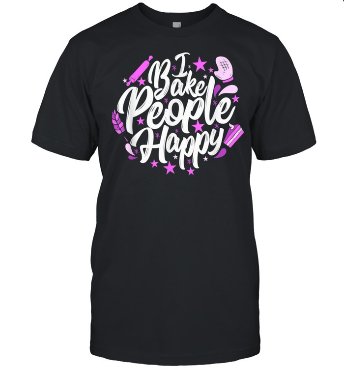 I Bake People Happy Pastry Chef Baker Baking shirt I Bake People Happy Pastry Chef Baker Baking shirt