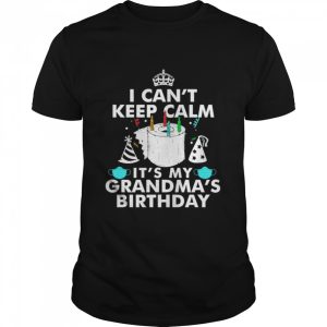 I Can't Keep Calm It's My Grandma's Birthday Shirt 1