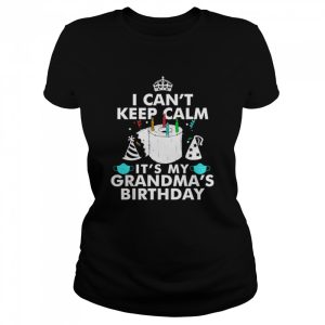 I Can't Keep Calm It's My Grandma's Birthday Shirt 2
