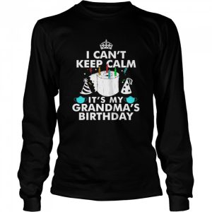 I Can't Keep Calm It's My Grandma's Birthday Shirt 3
