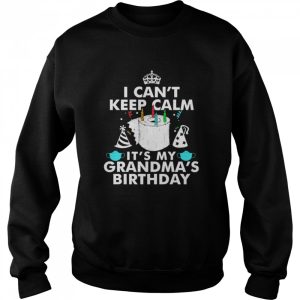 I Can't Keep Calm It's My Grandma's Birthday Shirt 4