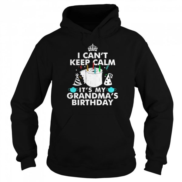 I Can’t Keep Calm It’s My Grandma’s Birthday Shirt