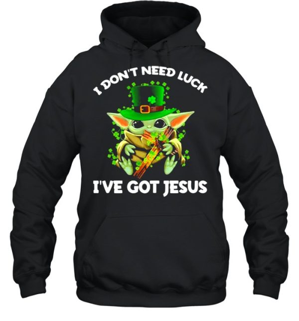 I Don’t Need Luck I’ve Got Jesus Baby Yoda Patrick Day Shirt