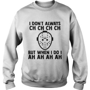 I Dont Always Ch Ch Ch But When I Do I Ah Ah Ah Halloween shirt