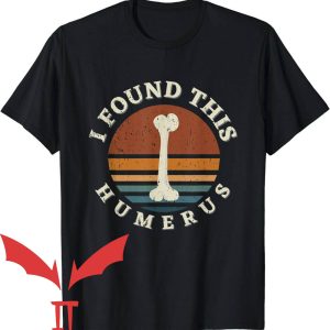 I Found This Humerus T-Shirt Funny Bones Anatomy