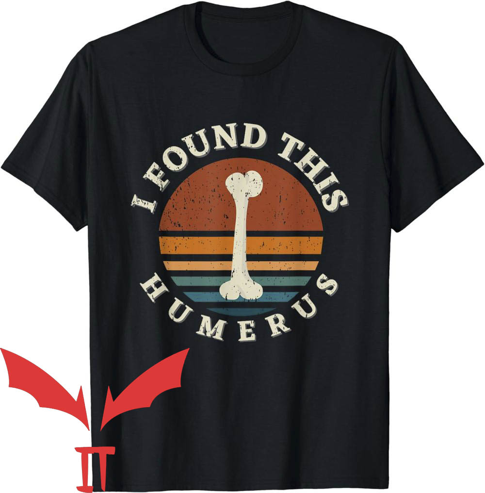I Found This Humerus T-Shirt Funny Bones Anatomy I Found This Humerus T-Shirt Funny Bones Anatomy