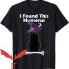 I Found This Humerus T-Shirt Halloween Witches Cat Lover