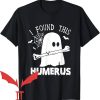I Found This Humerus T-Shirt I Found This Humerus Boo Ghost