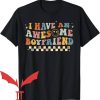 I Have A Boyfriend T-Shirt I Have Awesome Boyfriend Groovy