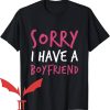 I Have A Boyfriend T-Shirt Sorry I Have A Boyfriend