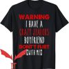 I Have A Boyfriend T-Shirt I Have A Crazy Jealous Boyfriend