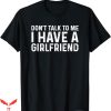 I Have A Gf T-Shirt Dont Talk To Me Shirt Trending