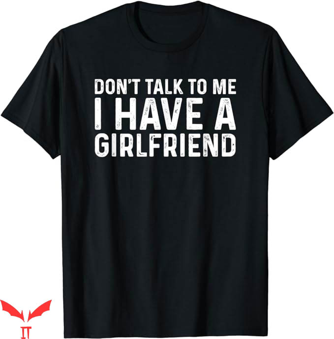 I Have A Gf T-Shirt Dont Talk To Me Shirt Trending I Have A Gf T-Shirt Dont Talk To Me Shirt Trending
