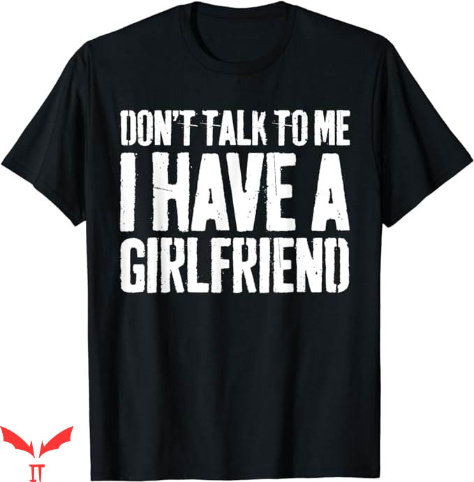 I Have A Gf T-Shirt Funny Saying T-Shirt Trending I Have A Gf T-Shirt Funny Saying T-Shirt Trending