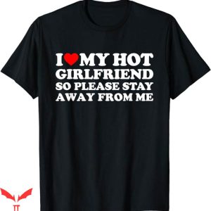 I Have A Gf T-Shirt Girlfriend So Stay Away T-Shirt Trending