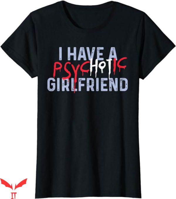 I Have A Gf T-Shirt Have A Psychotic Hot Girlfriend Trending
