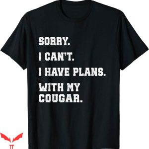 I Have A Gf T-Shirt I Have Plans With My Cougar Girlfriend