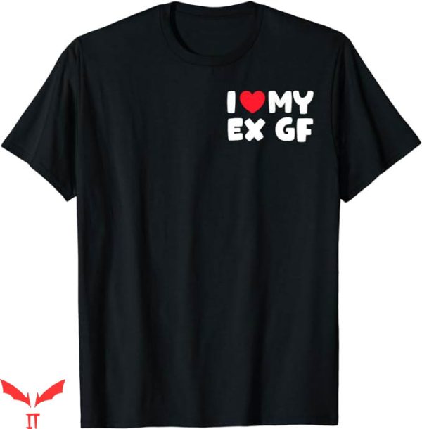 I Have A Gf T-Shirt I Heart My Ex GF Red Heart T-Shirt