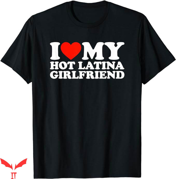I Have A Gf T-Shirt I Love My Hot Latina Girlfriend T-Shirt I Have A Gf T-Shirt I Love My Hot Latina Girlfriend T-Shirt