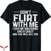 I Have A Gf T-Shirt My Girlfriend She Is Crazy Funny T-Shirt
